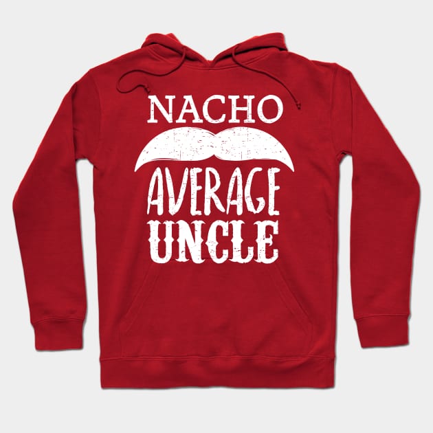 Nacho Average Uncle - mustache design Hoodie by verde